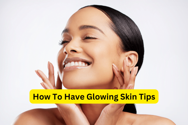 Get Naturally Glowing Skin 7 Expert Tips For A Radiant Complexion